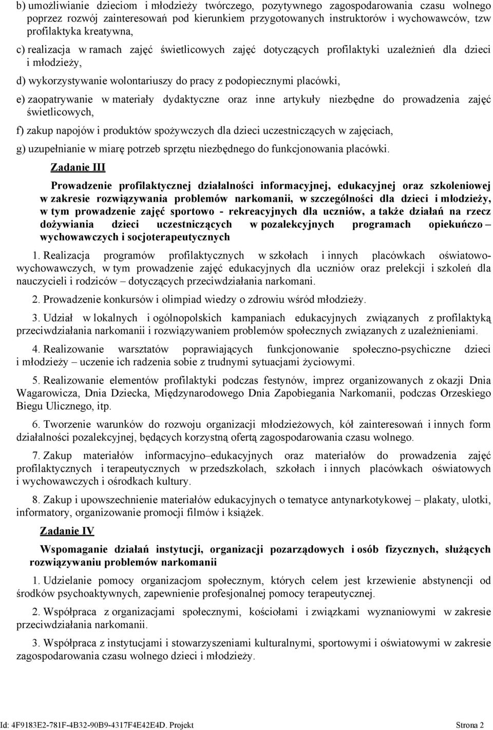 zaopatrywanie w materiały dydaktyczne oraz inne artykuły niezbędne do prowadzenia zajęć świetlicowych, f) zakup napojów i produktów spożywczych dla dzieci uczestniczących w zajęciach, g) uzupełnianie