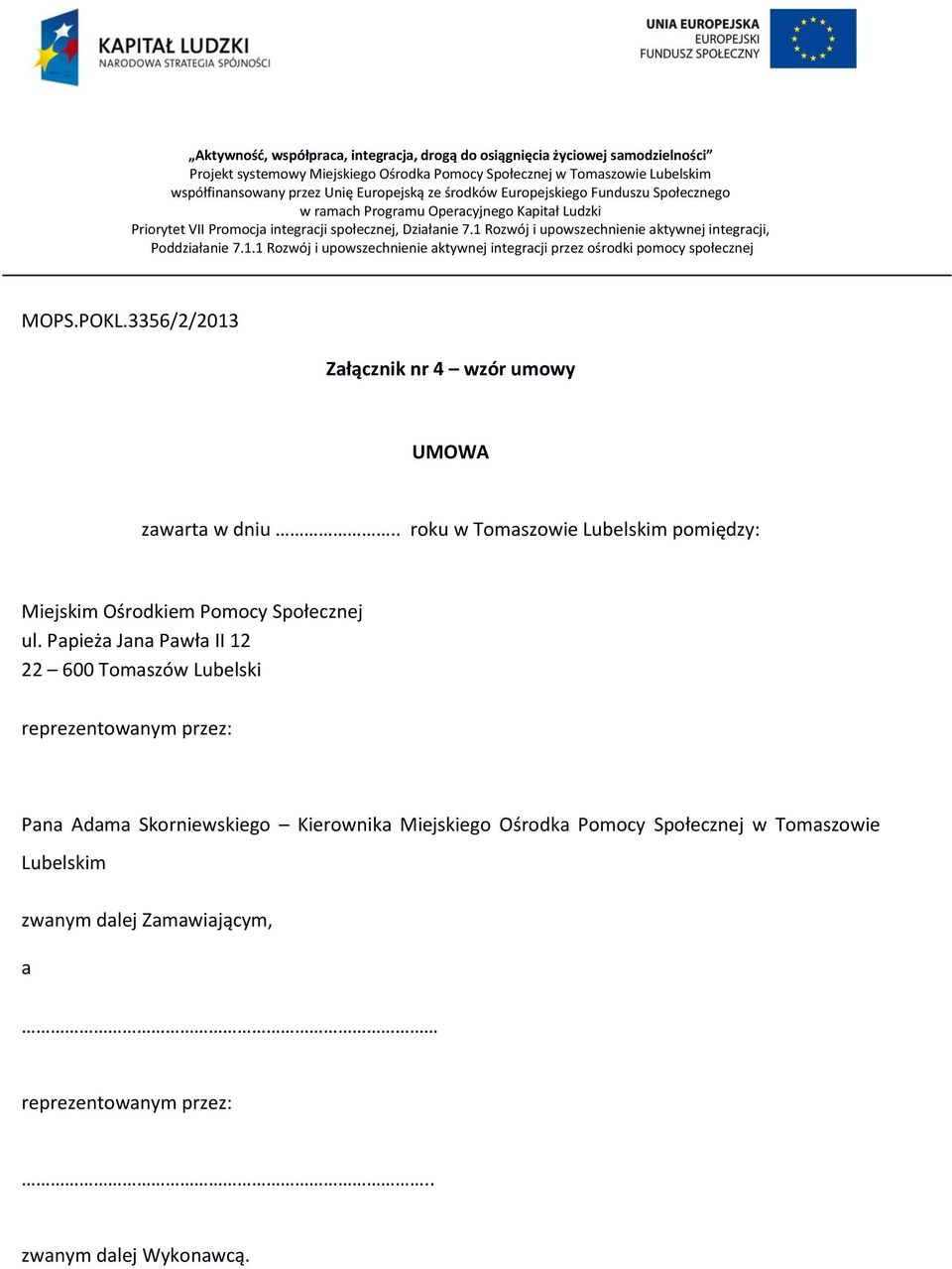 Papieża Jana Pawła II 12 22 600 Tomaszów Lubelski reprezentowanym przez: Pana Adama Skorniewskiego