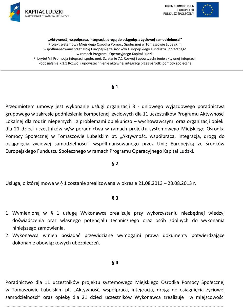 Tomaszowie Lubelskim pt. Aktywność, współpraca, integracja, drogą do osiągnięcia życiowej samodzielności współfinansowanego przez Unię Europejską ze środków Europejskiego Funduszu Społecznego.