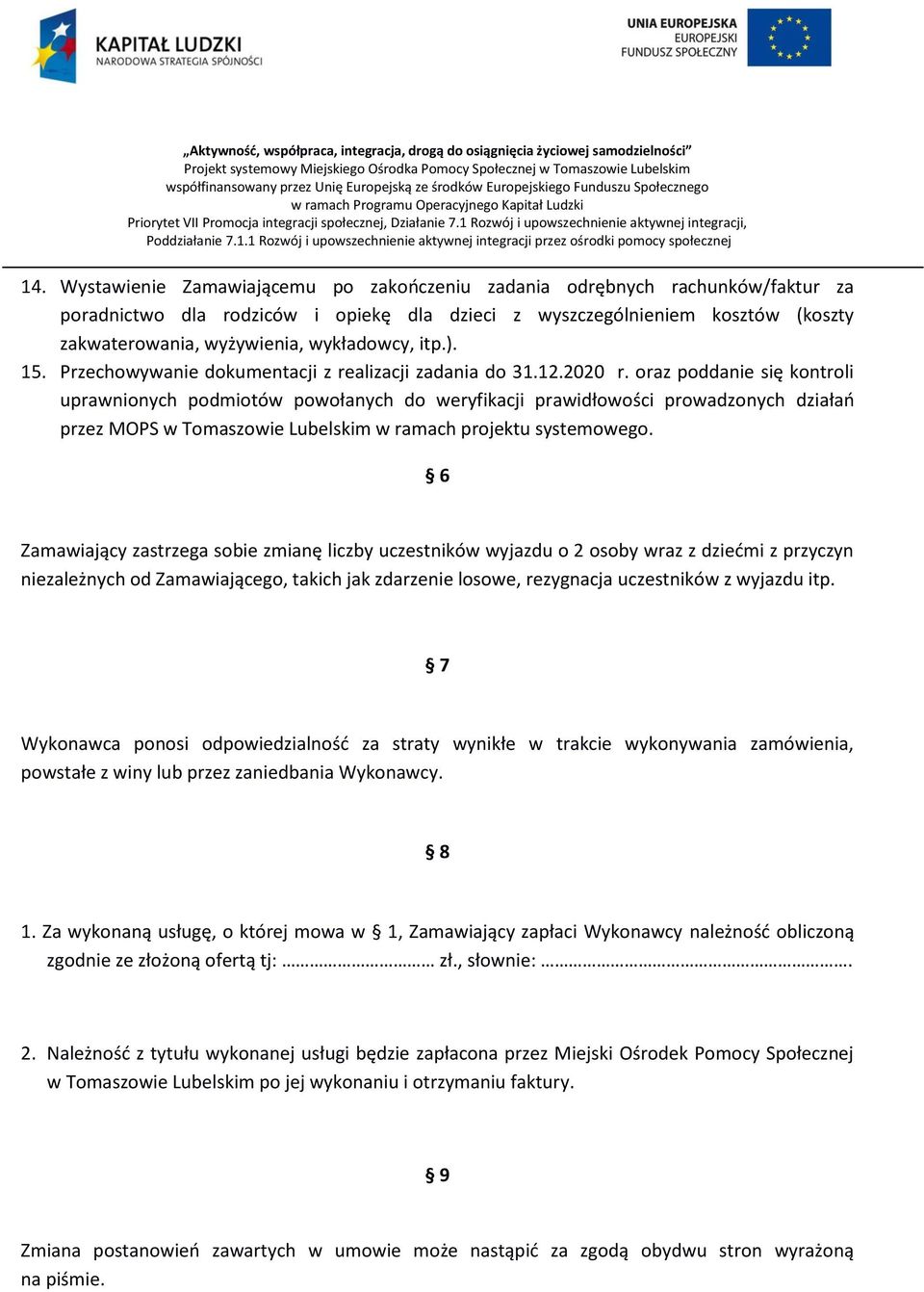 oraz poddanie się kontroli uprawnionych podmiotów powołanych do weryfikacji prawidłowości prowadzonych działań przez MOPS w Tomaszowie Lubelskim w ramach projektu systemowego.