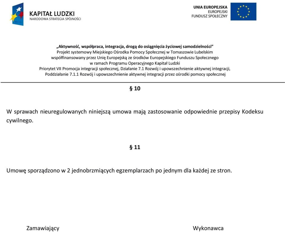 11 Umowę sporządzono w 2 jednobrzmiących