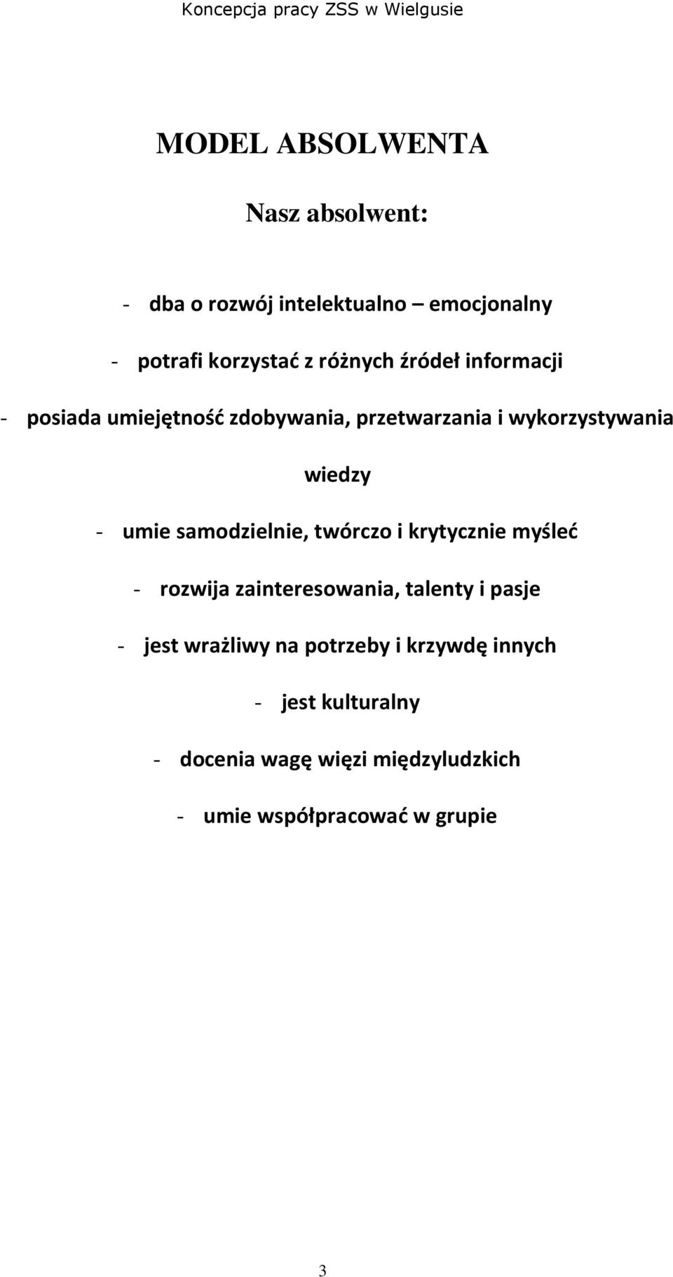 samodzielnie, twórczo i krytycznie myśleć - rozwija zainteresowania, talenty i pasje - jest wrażliwy na