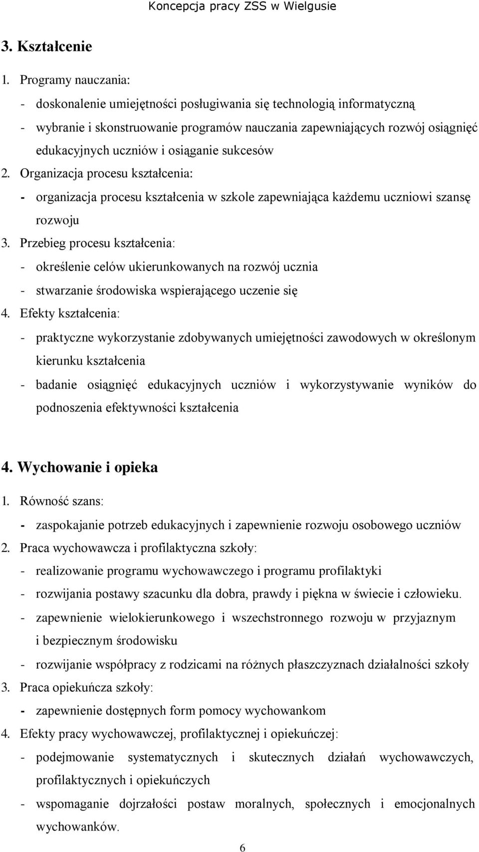 osiąganie sukcesów 2. Organizacja procesu kształcenia: - organizacja procesu kształcenia w szkole zapewniająca każdemu uczniowi szansę rozwoju 3.