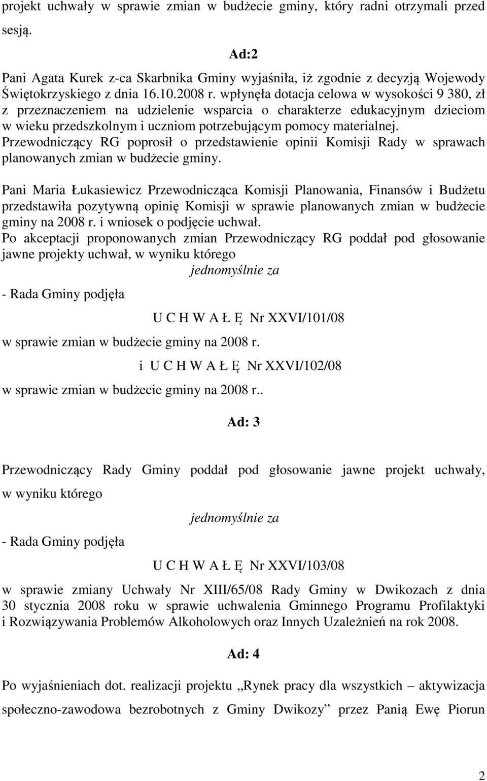 Przewodniczący RG poprosił o przedstawienie opinii Komisji Rady w sprawach planowanych zmian w budżecie gminy.