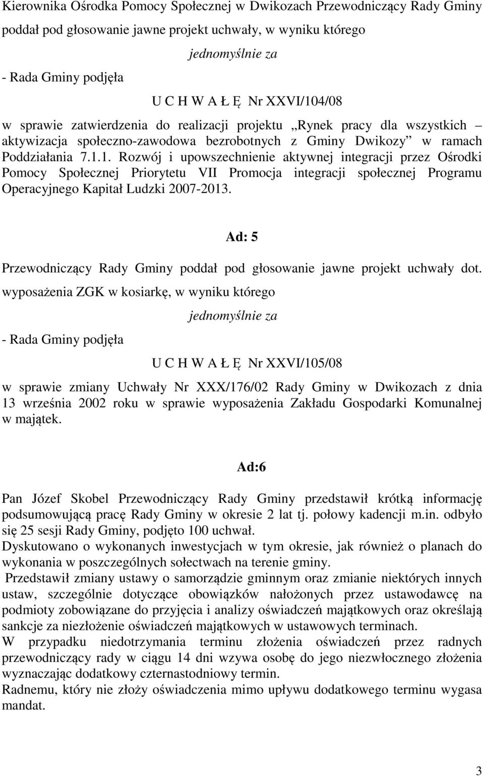 1. Rozwój i upowszechnienie aktywnej integracji przez Ośrodki Pomocy Społecznej Priorytetu VII Promocja integracji społecznej Programu Operacyjnego Kapitał Ludzki 2007-2013.