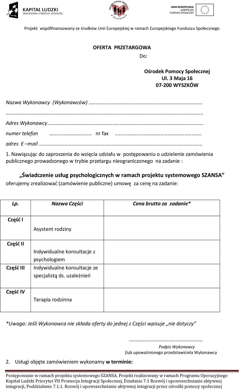 Nawiązując do zaproszenia do wzięcia udziału w postępowaniu o udzielenie zamówienia publicznego prowadzonego w trybie przetargu nieograniczonego na zadanie : Świadczenie usług psychologicznych w