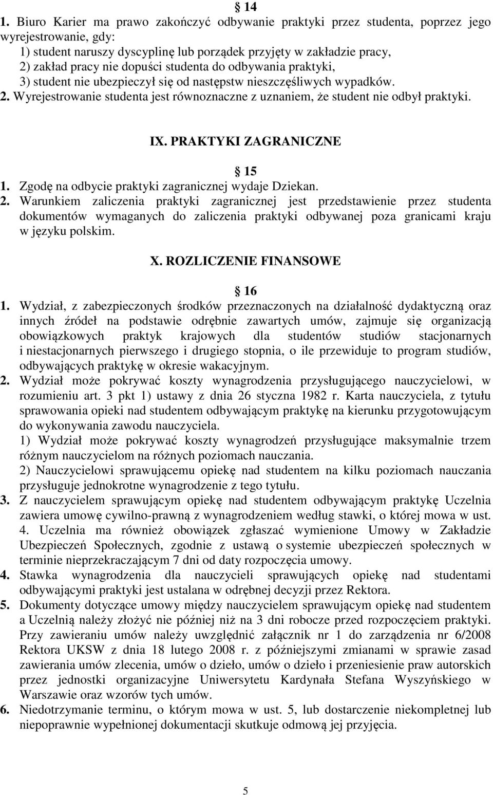 IX. PRAKTYKI ZAGRANICZNE 15 1. Zgodę na odbycie praktyki zagranicznej wydaje Dziekan. 2.