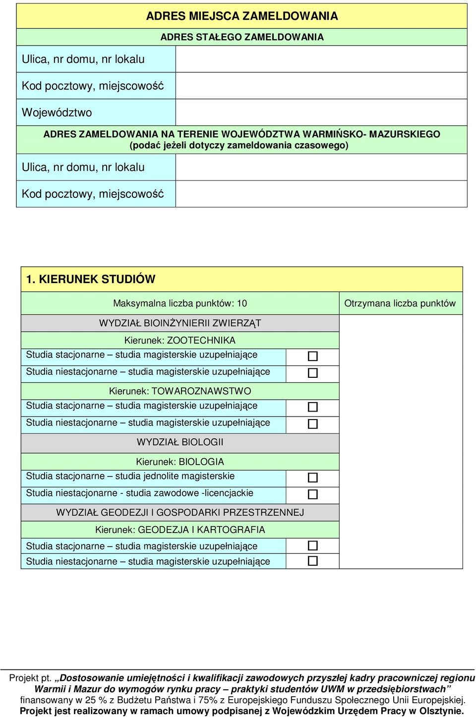 KIERUNEK STUDIÓW Maksymalna liczba punktów: 10 Otrzymana liczba punktów WYDZIAŁ BIOINŻYNIERII ZWIERZĄT Kierunek: ZOOTECHNIKA Kierunek: TOWAROZNAWSTWO WYDZIAŁ BIOLOGII