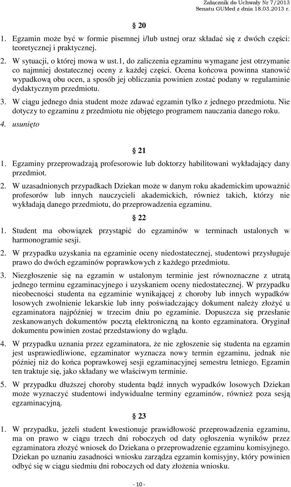 Ocena końcowa powinna stanowić wypadkową obu ocen, a sposób jej obliczania powinien zostać podany w regulaminie dydaktycznym przedmiotu. 3.