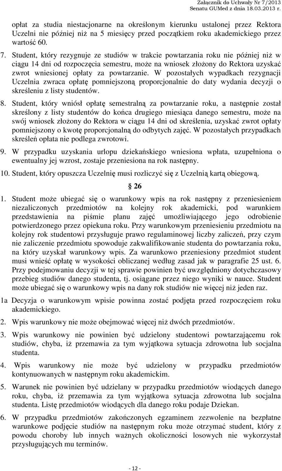 powtarzanie. W pozostałych wypadkach rezygnacji Uczelnia zwraca opłatę pomniejszoną proporcjonalnie do daty wydania decyzji o skreśleniu z listy studentów. 8.