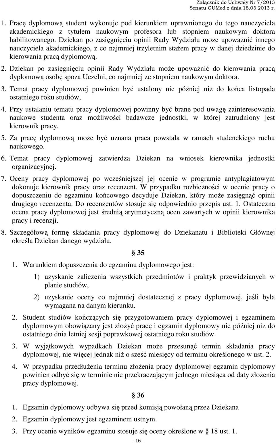 Dziekan po zasięgnięciu opinii Rady Wydziału może upoważnić innego nauczyciela akademickiego, z co najmniej trzyletnim stażem pracy w danej dziedzinie do kierowania pracą dyplomową. 2.