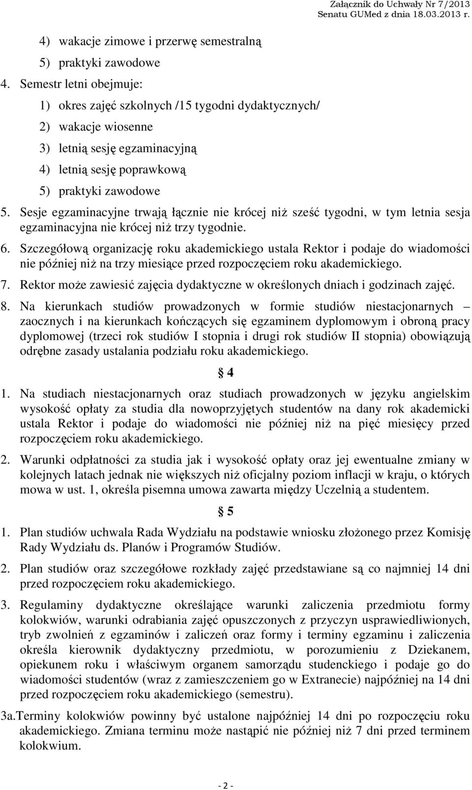 7/2013 5. Sesje egzaminacyjne trwają łącznie nie krócej niż sześć tygodni, w tym letnia sesja egzaminacyjna nie krócej niż trzy tygodnie. 6.