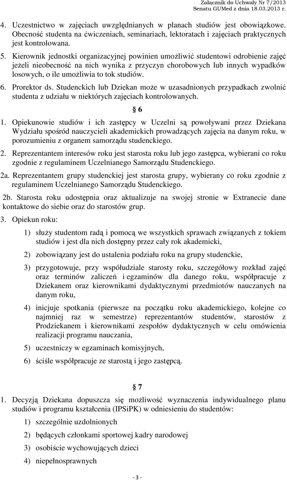 6. Prorektor ds. Studenckich lub Dziekan może w uzasadnionych przypadkach zwolnić studenta z udziału w niektórych zajęciach kontrolowanych. 6 1.