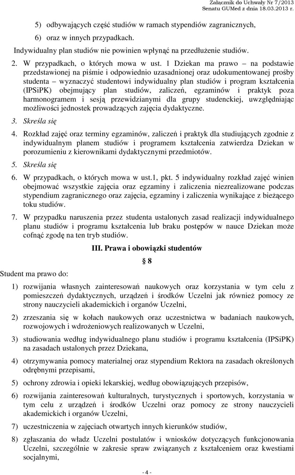 1 Dziekan ma prawo na podstawie przedstawionej na piśmie i odpowiednio uzasadnionej oraz udokumentowanej prośby studenta wyznaczyć studentowi indywidualny plan studiów i program kształcenia (IPSiPK)