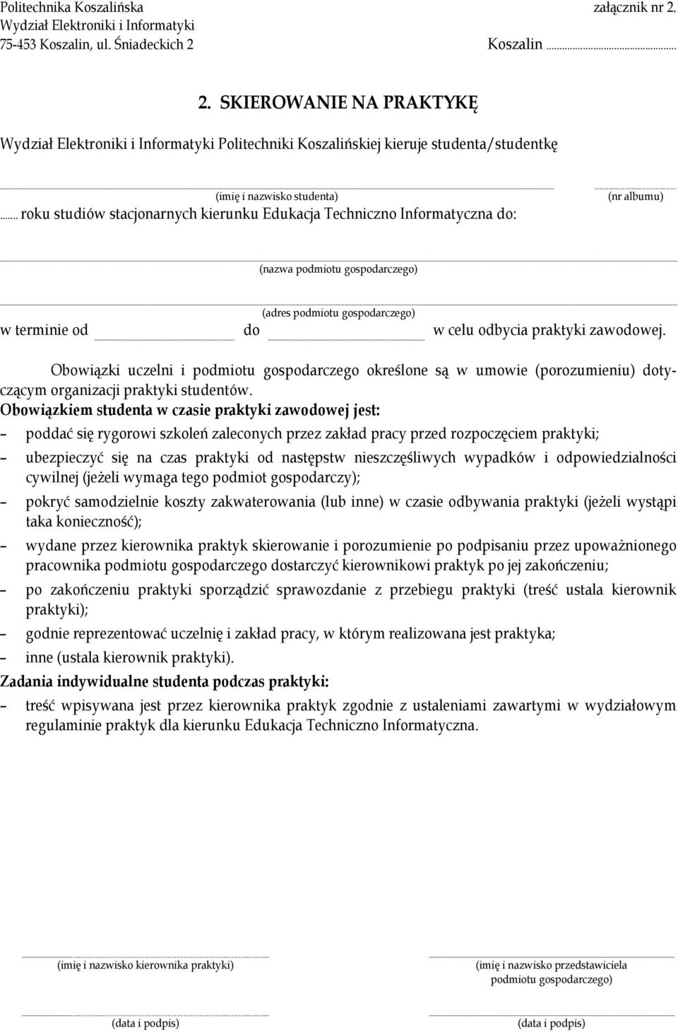 Obowiązki uczelni i podmiotu gospodarczego określone są w umowie (porozumieniu) dotyczącym organizacji praktyki studentów.