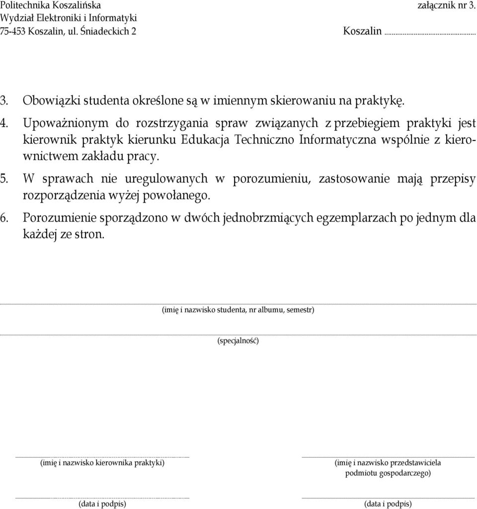 zakładu pracy. 5. W sprawach nie uregulowanych w porozumieniu, zastosowanie mają przepisy rozporządzenia wyŝej powołanego. 6.