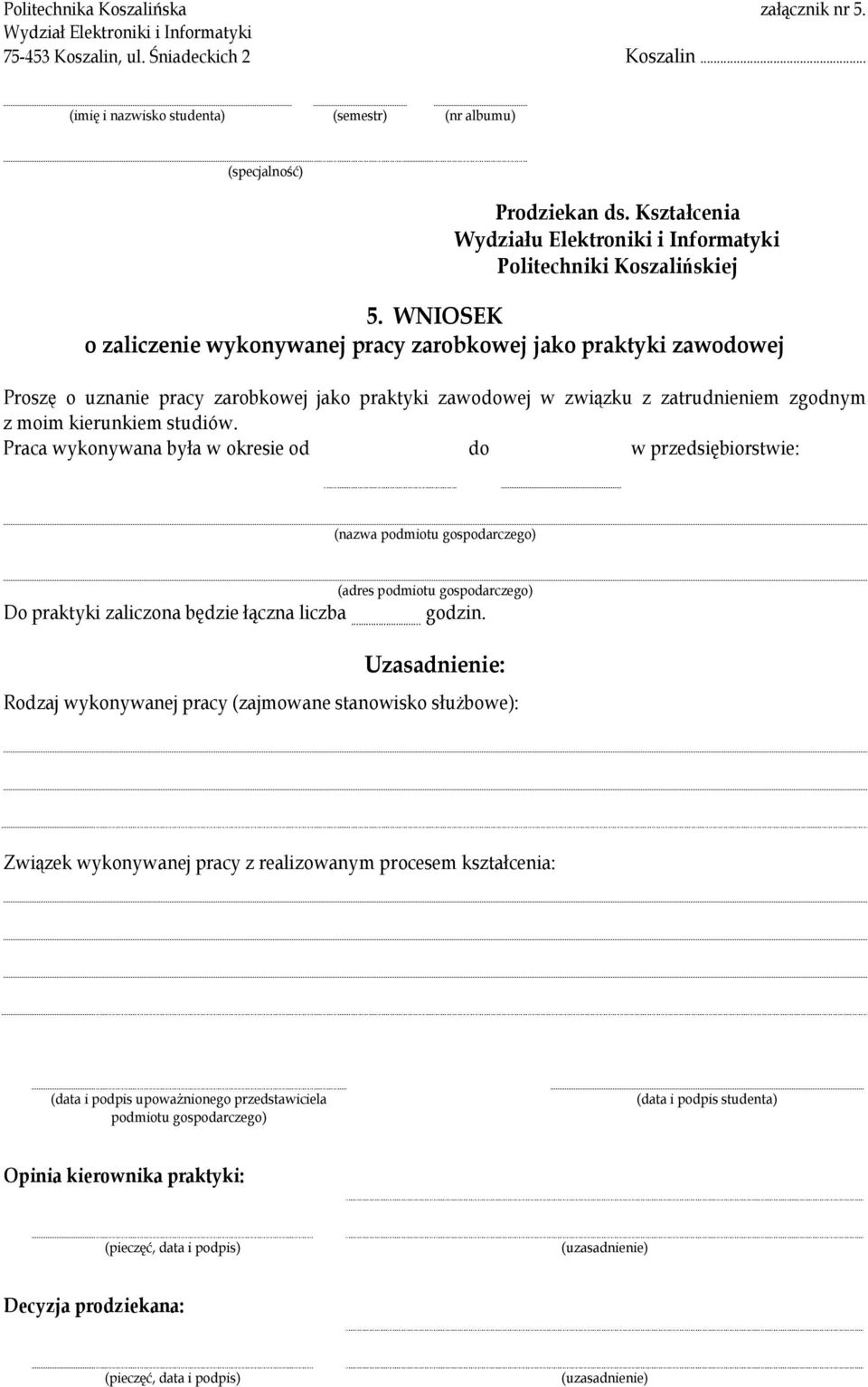 Praca wykonywana była w okresie od do w przedsiębiorstwie: Do praktyki zaliczona będzie łączna liczba... godzin.