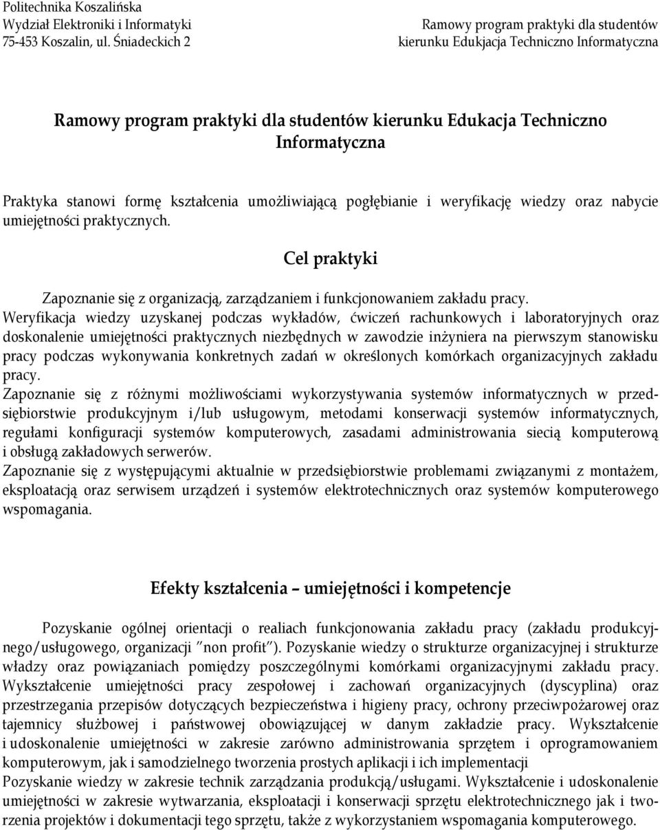 i weryfikację wiedzy oraz nabycie umiejętności praktycznych. Cel praktyki Zapoznanie się z organizacją, zarządzaniem i funkcjonowaniem zakładu pracy.