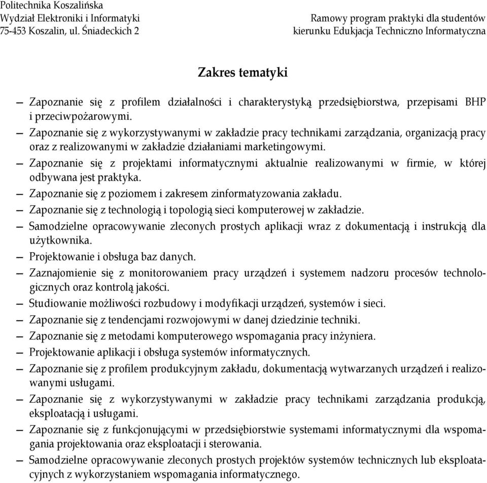 Zapoznanie się z wykorzystywanymi w zakładzie pracy technikami zarządzania, organizacją pracy oraz z realizowanymi w zakładzie działaniami marketingowymi.