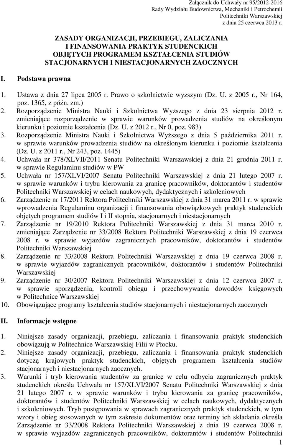 Prawo o szkolnictwie wyższym (Dz. U. z 2005 r., Nr 164, poz. 1365, z późn. zm.) 2. Rozporządzenie Ministra Nauki i Szkolnictwa Wyższego z dnia 23 sierpnia 2012 r.