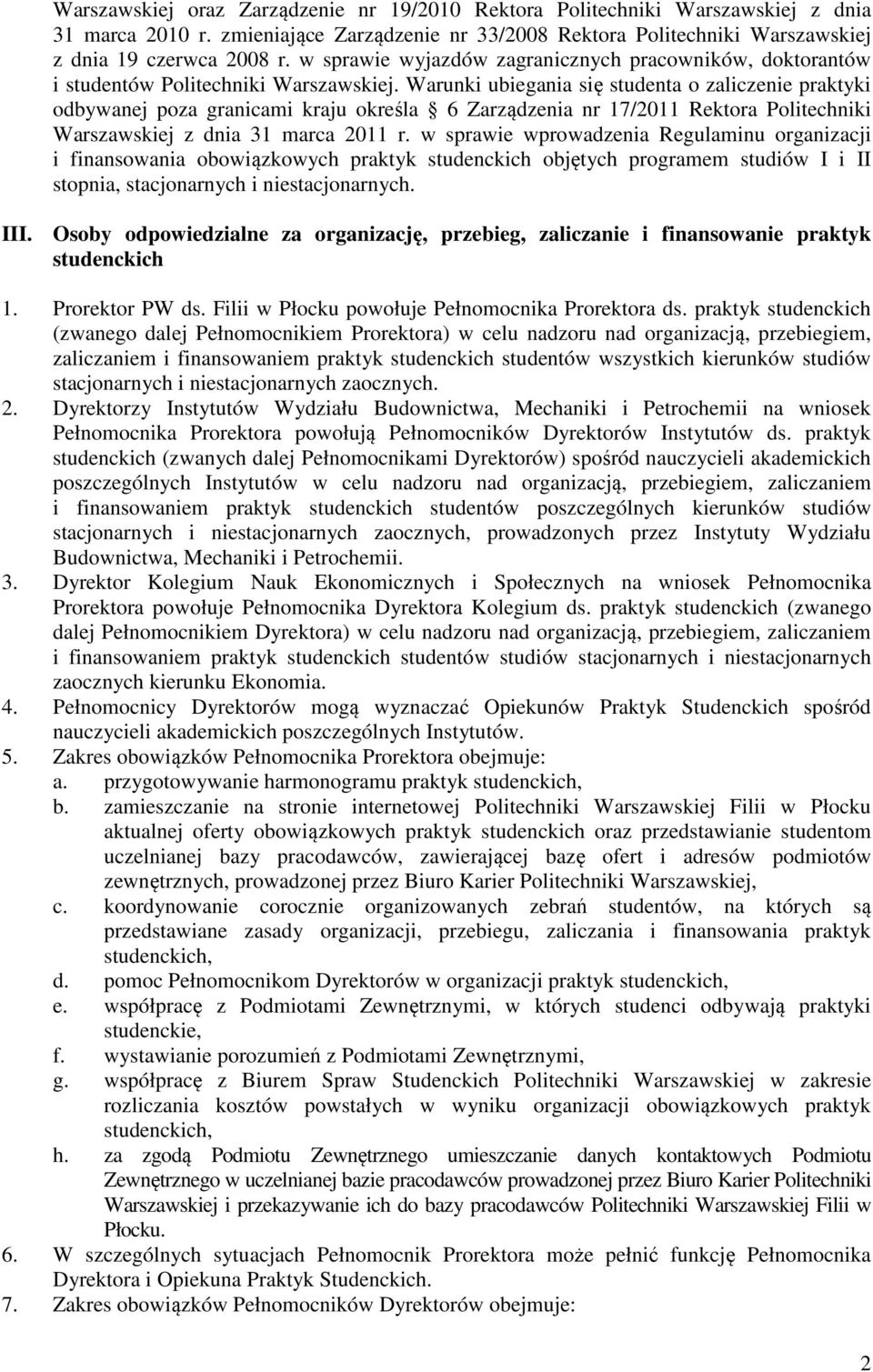 Warunki ubiegania się studenta o zaliczenie praktyki odbywanej poza granicami kraju określa 6 Zarządzenia nr 17/2011 Rektora Politechniki Warszawskiej z dnia 31 marca 2011 r.