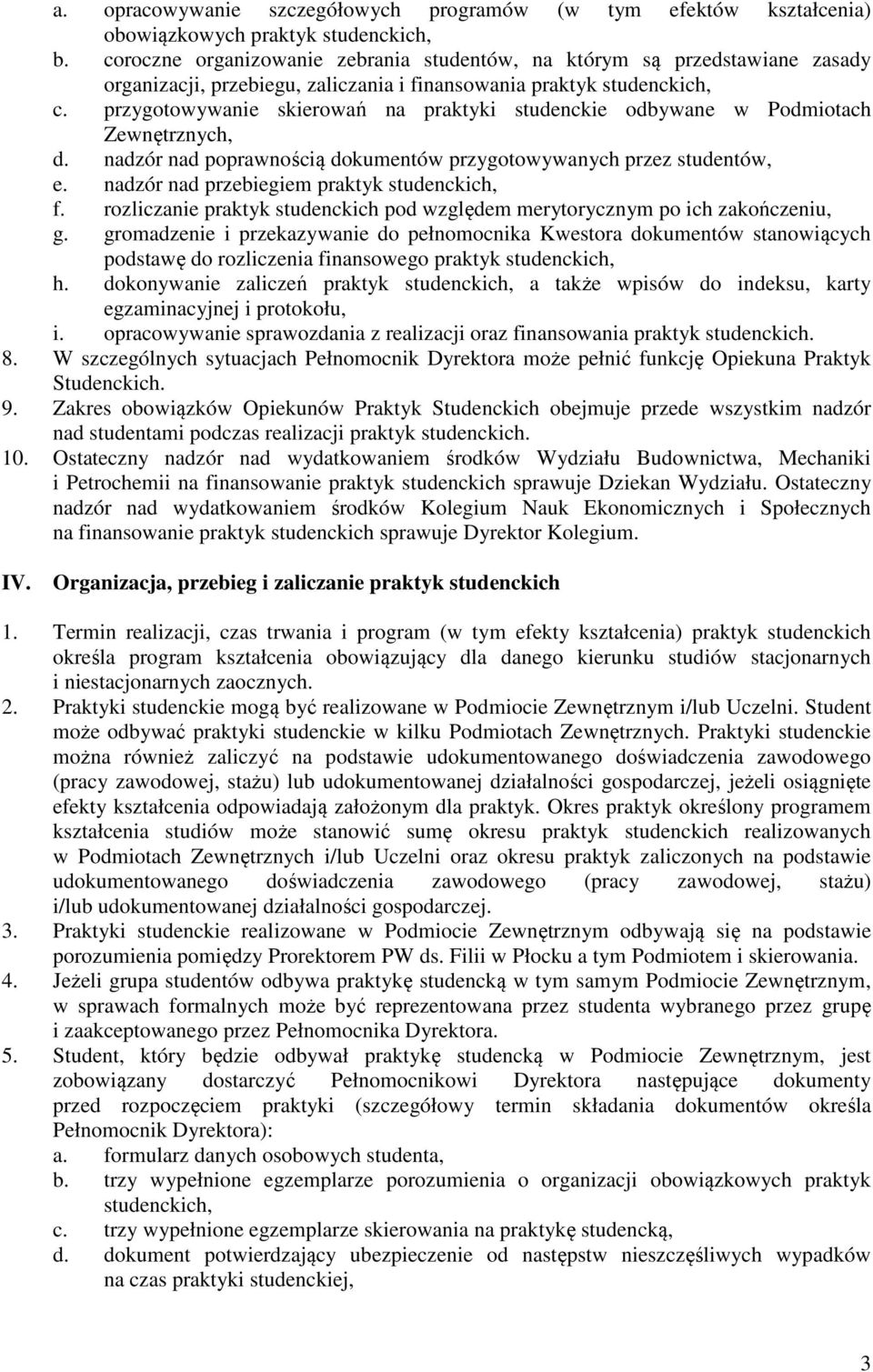 przygotowywanie skierowań na praktyki studenckie odbywane w Podmiotach Zewnętrznych, d. nadzór nad poprawnością dokumentów przygotowywanych przez studentów, e.