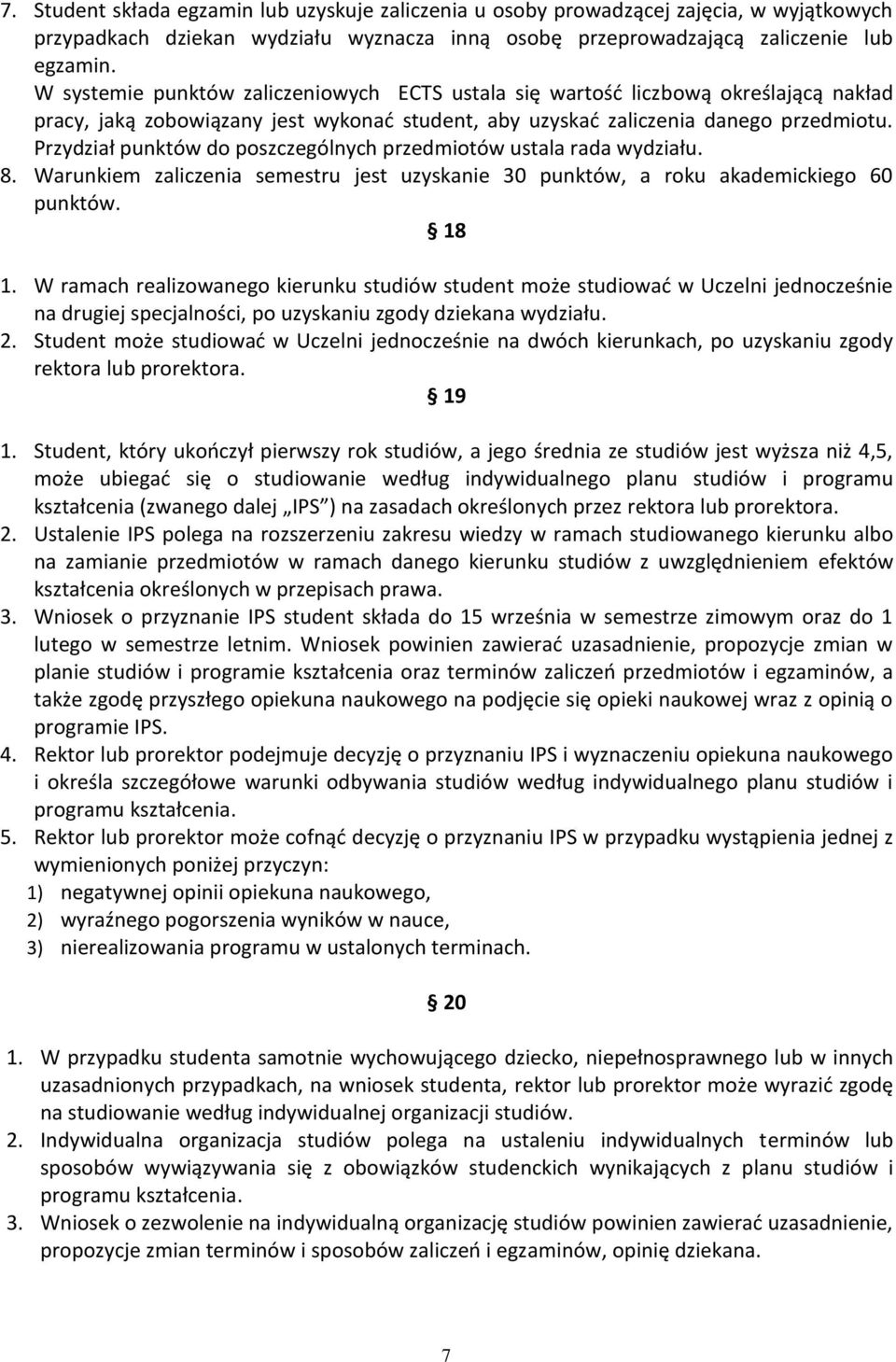 Przydział punktów do poszczególnych przedmiotów ustala rada wydziału. 8. Warunkiem zaliczenia semestru jest uzyskanie 30 punktów, a roku akademickiego 60 punktów. 18 1.