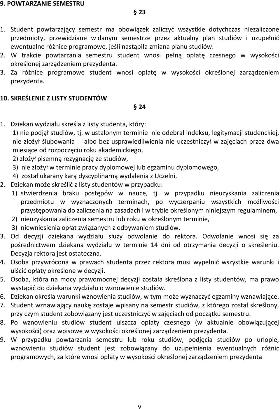 jeśli nastąpiła zmiana planu studiów. 2. W trakcie powtarzania semestru student wnosi pełną opłatę czesnego w wysokości określonej zarządzeniem prezydenta. 3.