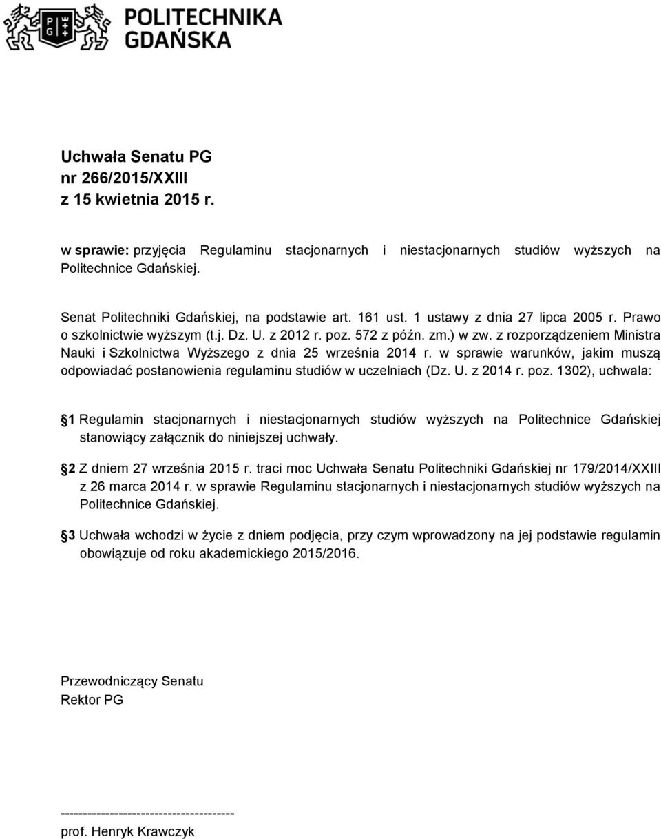 z rozporządzeniem Ministra Nauki i Szkolnictwa Wyższego z dnia 25 września 2014 r. w sprawie warunków, jakim muszą odpowiadać postanowienia regulaminu studiów w uczelniach (Dz. U. z 2014 r. poz.
