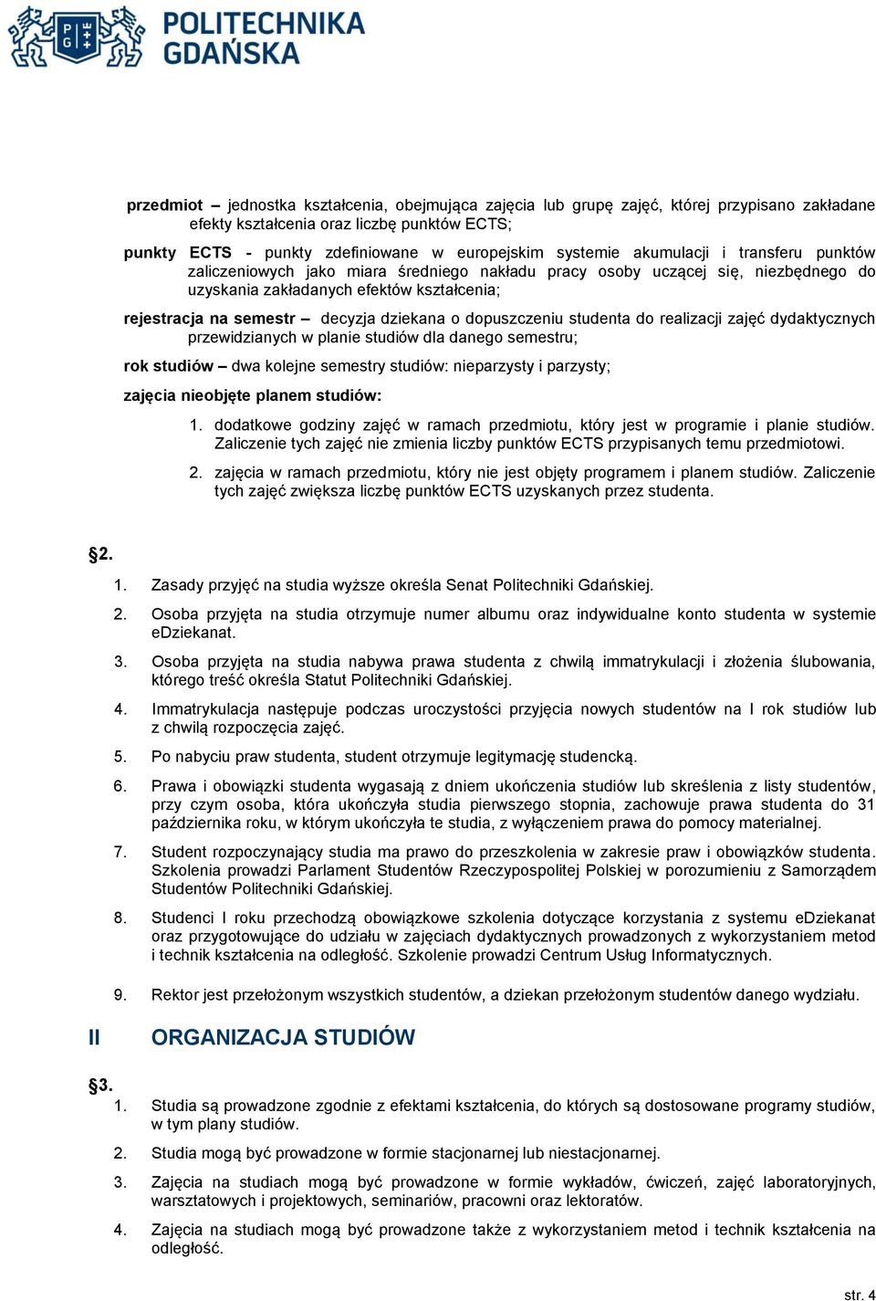 dopuszczeniu studenta do realizacji zajęć dydaktycznych przewidzianych w planie studiów dla danego semestru; rok studiów dwa kolejne semestry studiów: nieparzysty i parzysty; zajęcia nieobjęte planem