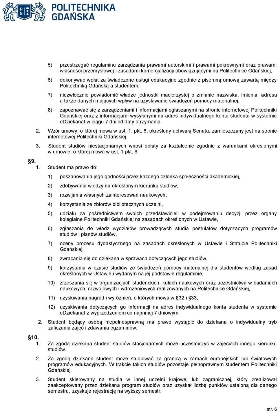 adresu a także danych mających wpływ na uzyskiwanie świadczeń pomocy materialnej, 8) zapoznawać się z zarządzeniami i informacjami ogłaszanymi na stronie internetowej Politechniki Gdańskiej oraz z