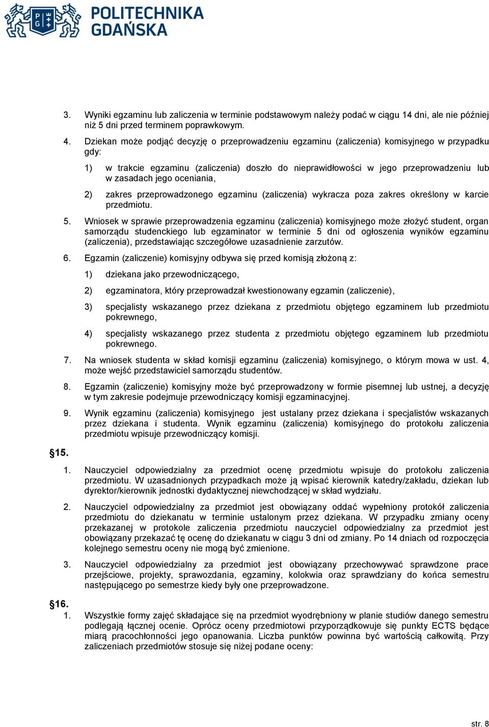 jego oceniania, 2) zakres przeprowadzonego egzaminu (zaliczenia) wykracza poza zakres określony w karcie przedmiotu. 5.