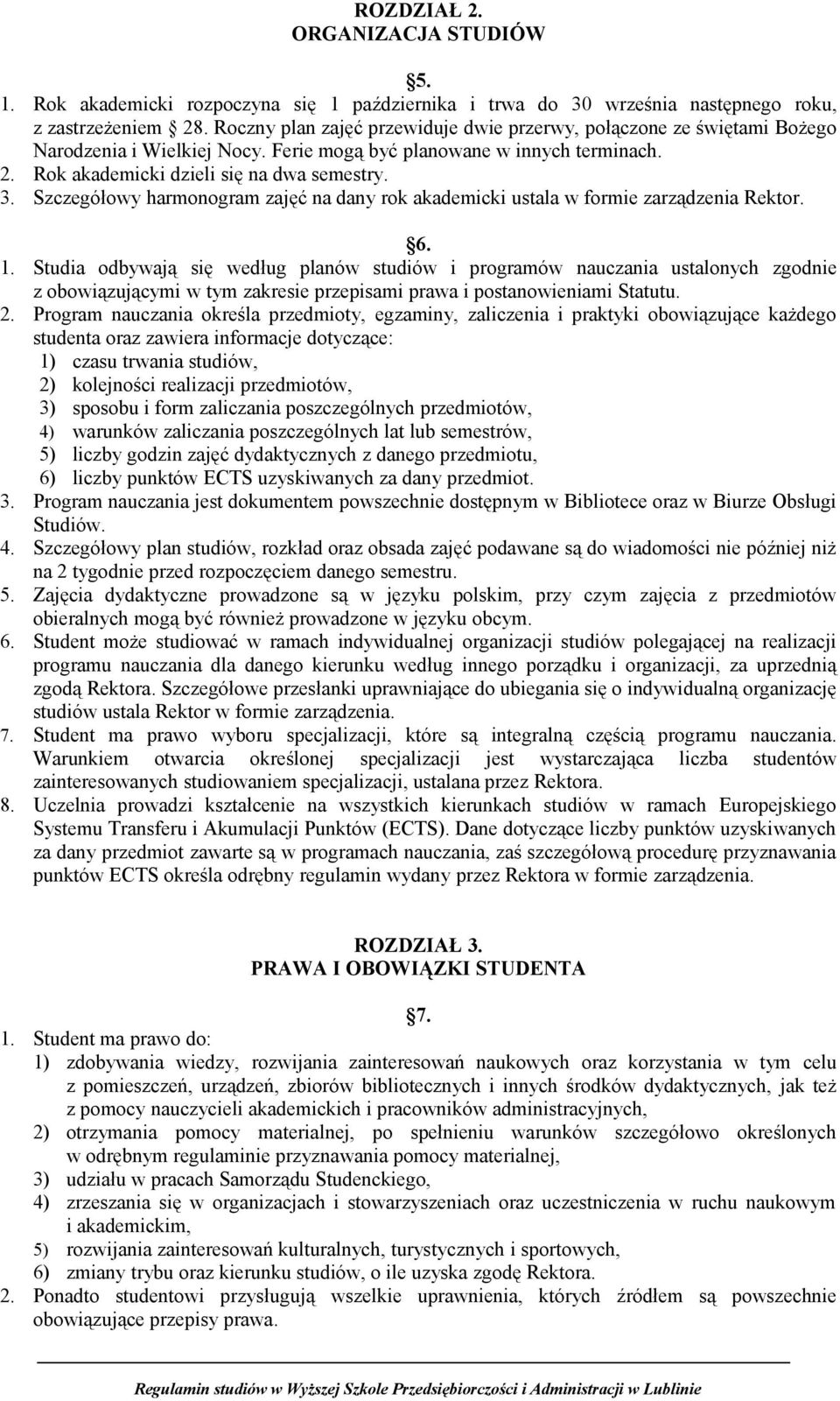 Szczegółowy harmonogram zajęć na dany rok akademicki ustala w formie zarządzenia Rektor. 6. 1.