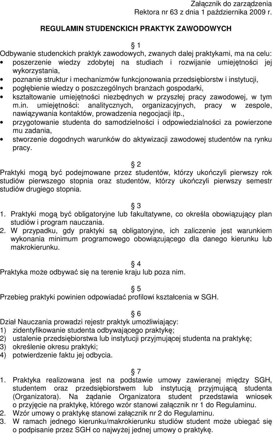 wykorzystania, poznanie struktur i mechanizmów funkcjonowania przedsiębiorstw i instytucji, pogłębienie wiedzy o poszczególnych branŝach gospodarki, kształtowanie umiejętności niezbędnych w przyszłej