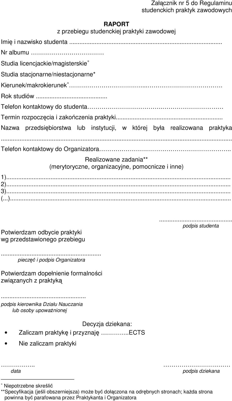 .. Nazwa przedsiębiorstwa lub instytucji, w której była realizowana praktyka... Telefon kontaktowy do Organizatora.. Realizowane zadania** (merytoryczne, organizacyjne, pomocnicze i inne) 1)... 2).