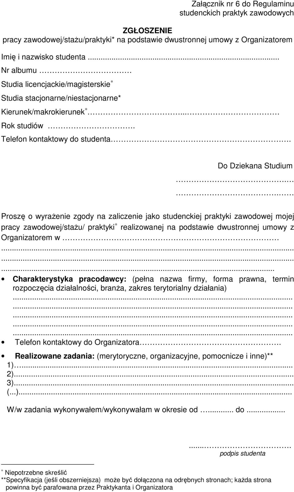 . Proszę o wyraŝenie zgody na zaliczenie jako studenckiej praktyki zawodowej mojej pracy zawodowej/staŝu/ praktyki realizowanej na podstawie dwustronnej umowy z Organizatorem w.