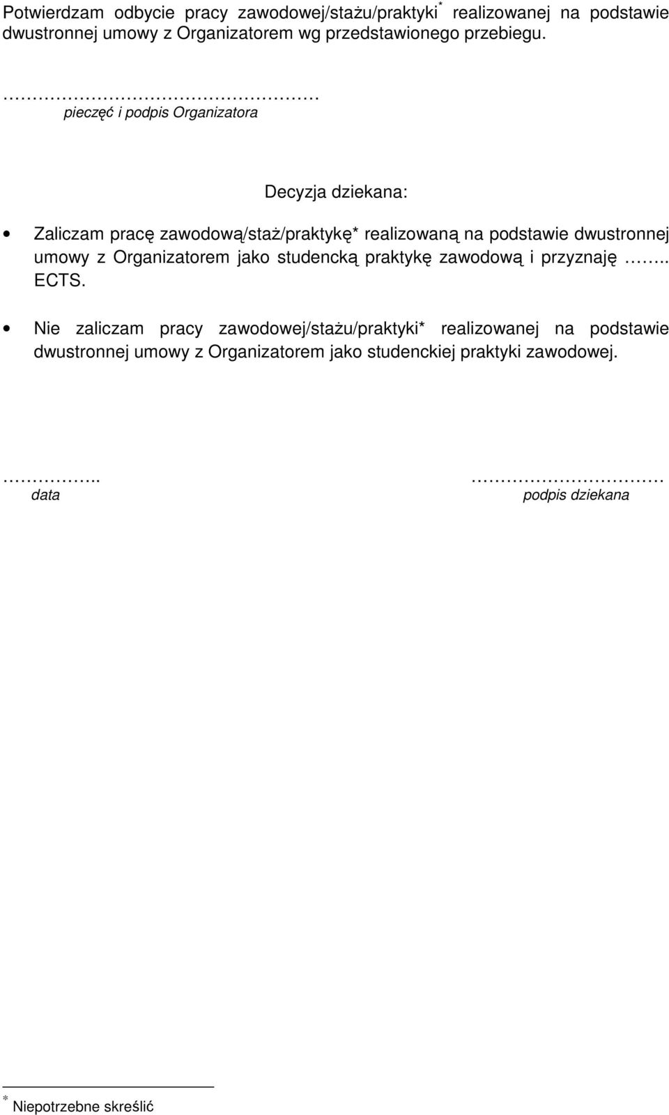 pieczęć i podpis Organizatora Decyzja dziekana: Zaliczam pracę zawodową/staŝ/praktykę* realizowaną na podstawie dwustronnej umowy z