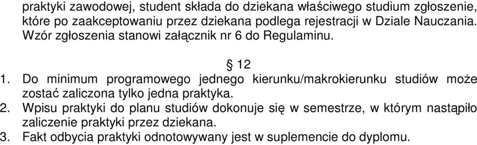 Do minimum programowego jednego kierunku/makrokierunku studiów moŝe zostać zaliczona tylko jedna praktyka. 2.