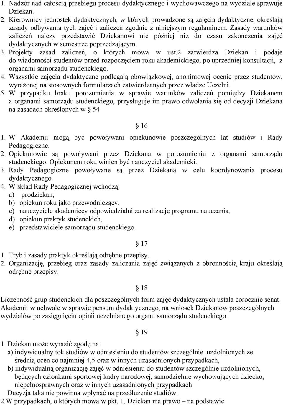 Zasady warunków zaliczeń należy przedstawić Dziekanowi nie później niż do czasu zakończenia zajęć dydaktycznych w semestrze poprzedzającym. 3. Projekty zasad zaliczeń, o których mowa w ust.