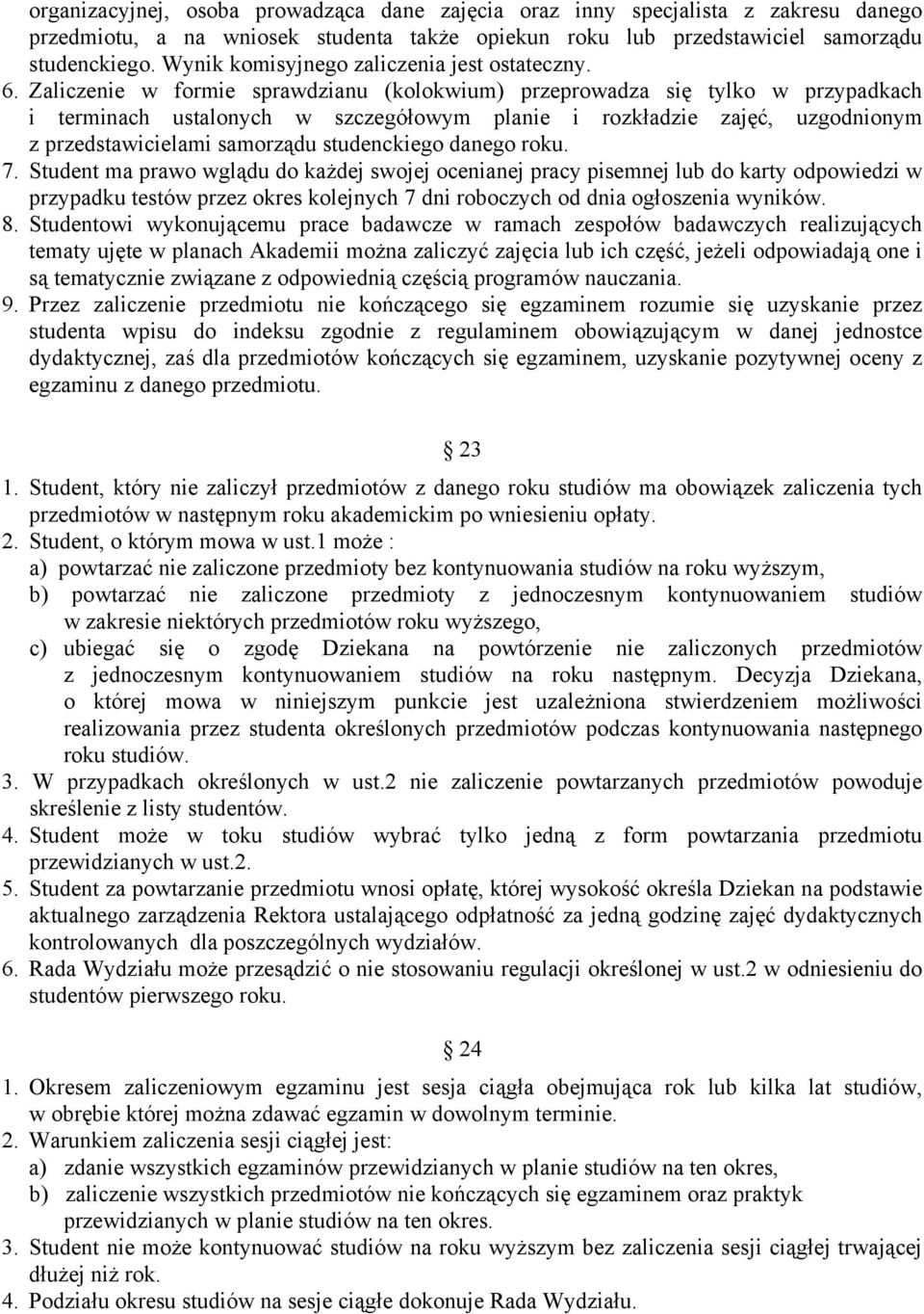 Zaliczenie w formie sprawdzianu (kolokwium) przeprowadza się tylko w przypadkach i terminach ustalonych w szczegółowym planie i rozkładzie zajęć, uzgodnionym z przedstawicielami samorządu