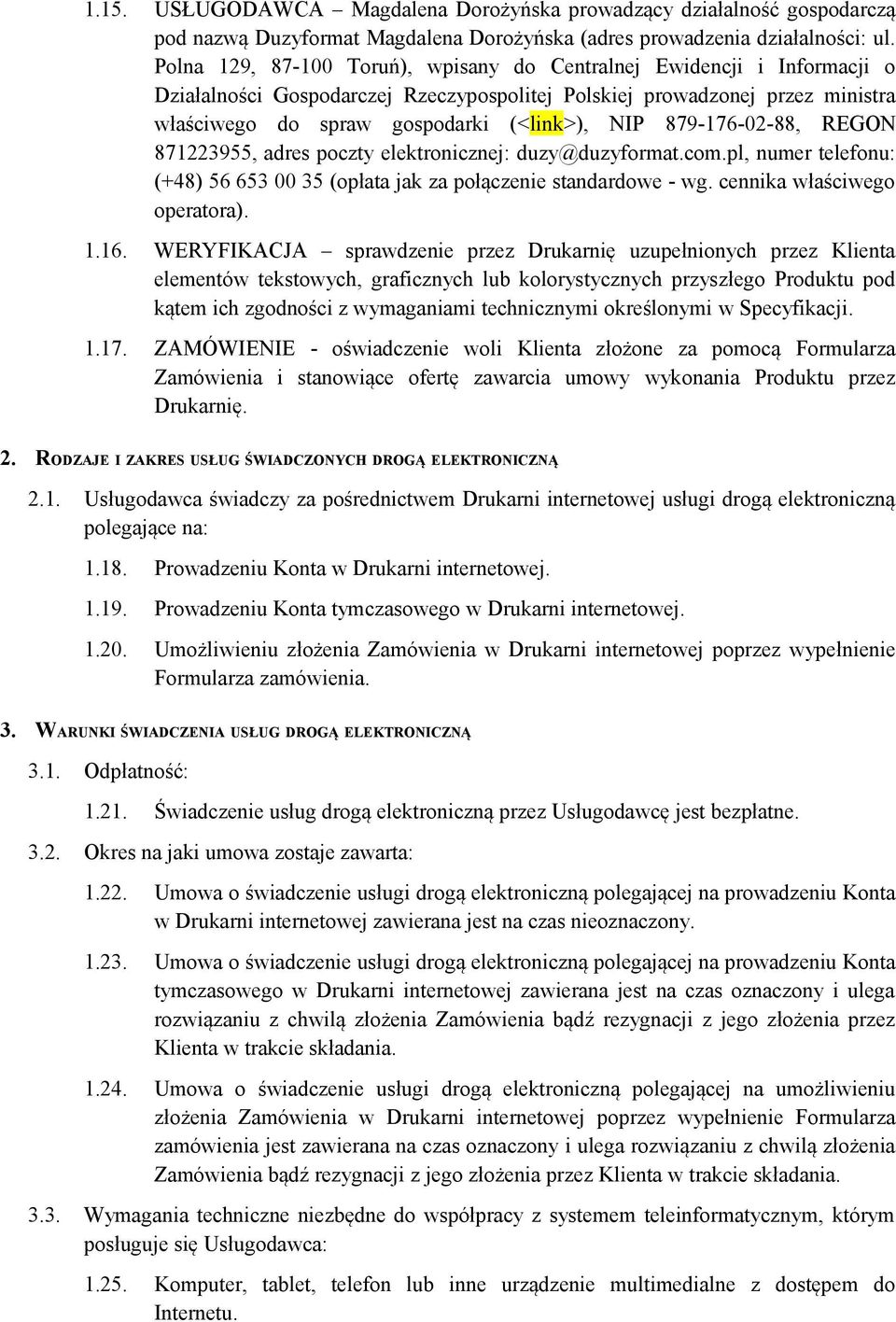 879-176-02-88, REGON 871223955, adres poczty elektronicznej: duzy@duzyformat.com.pl, numer telefonu: (+48) 56 653 00 35 (opłata jak za połączenie standardowe - wg. cennika właściwego operatora). 1.16.