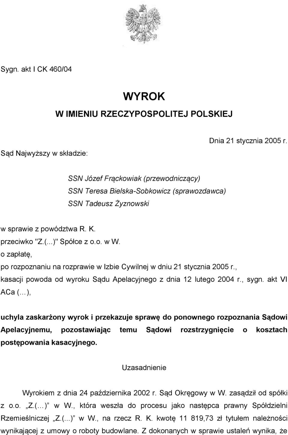 o zapłatę, po rozpoznaniu na rozprawie w Izbie Cywilnej w dniu 21 stycznia 2005 r., kasacji powoda od wyroku Sądu Apelacyjnego z dnia 12 lutego 2004 r., sygn.