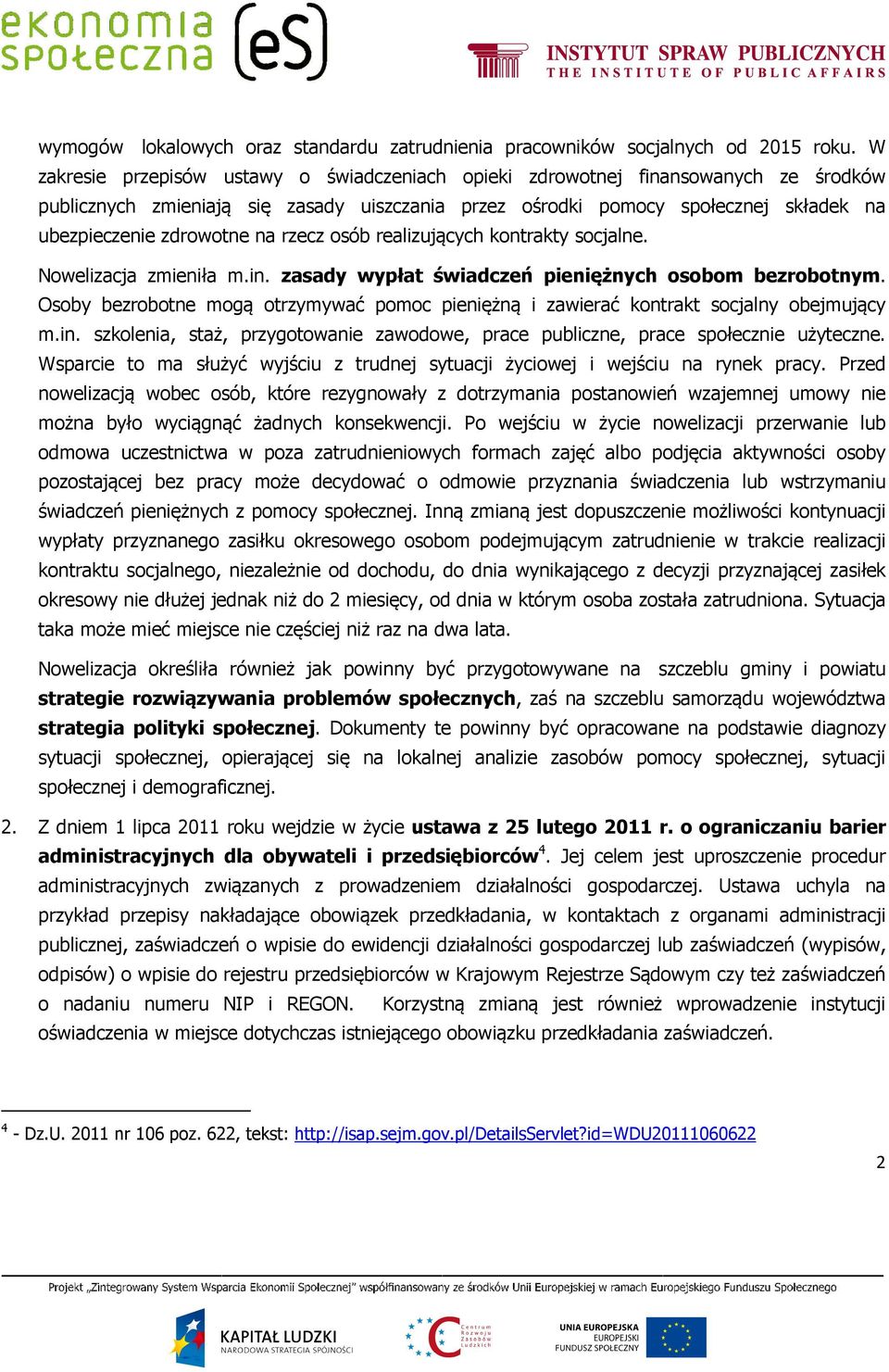 na rzecz osób realizujących kontrakty socjalne. Nowelizacja zmieniła m.in. zasady wypłat świadczeń pieniężnych osobom bezrobotnym.