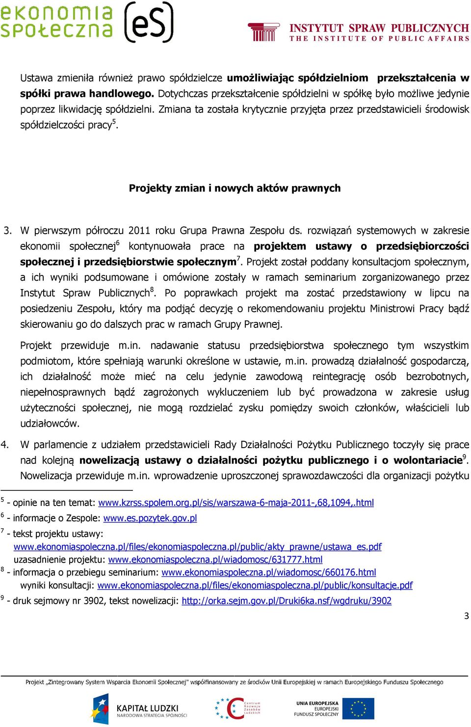 Projekty zmian i nowych aktów prawnych 3. W pierwszym półroczu 2011 roku Grupa Prawna Zespołu ds.
