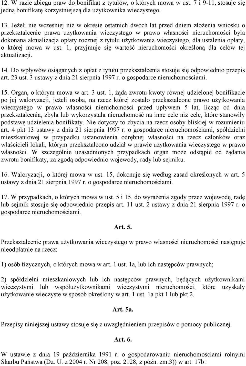 rocznej z tytułu użytkowania wieczystego, dla ustalenia opłaty, o której mowa w ust. 1, przyjmuje się wartość nieruchomości określoną dla celów tej aktualizacji. 14.