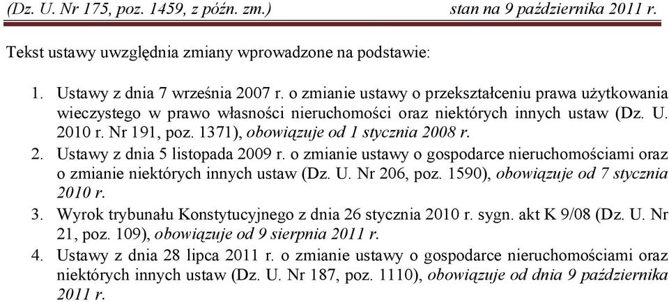 o zmianie ustawy o gospodarce nieruchomościami oraz o zmianie niektórych innych ustaw (Dz. U. Nr 206, poz. 1590), obowiązuje od 7 stycznia 2010 r. 3.