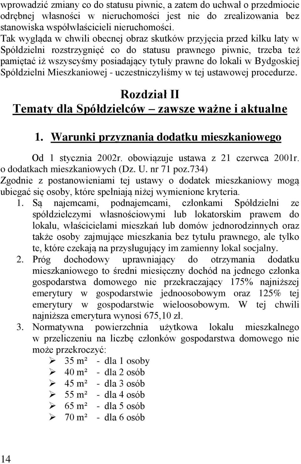 w Bydgoskiej Spółdzielni Mieszkaniowej - uczestniczyliśmy w tej ustawowej procedurze. Rozdział II Tematy dla Spółdzielców zawsze ważne i aktualne 1.