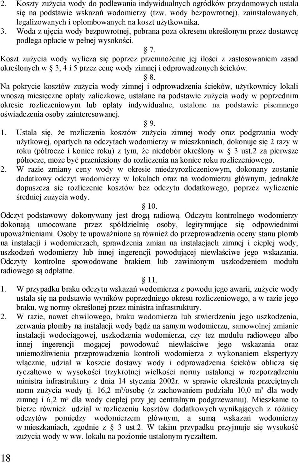 Woda z ujęcia wody bezpowrotnej, pobrana poza okresem określonym przez dostawcę podlega opłacie w pełnej wysokości. 7.