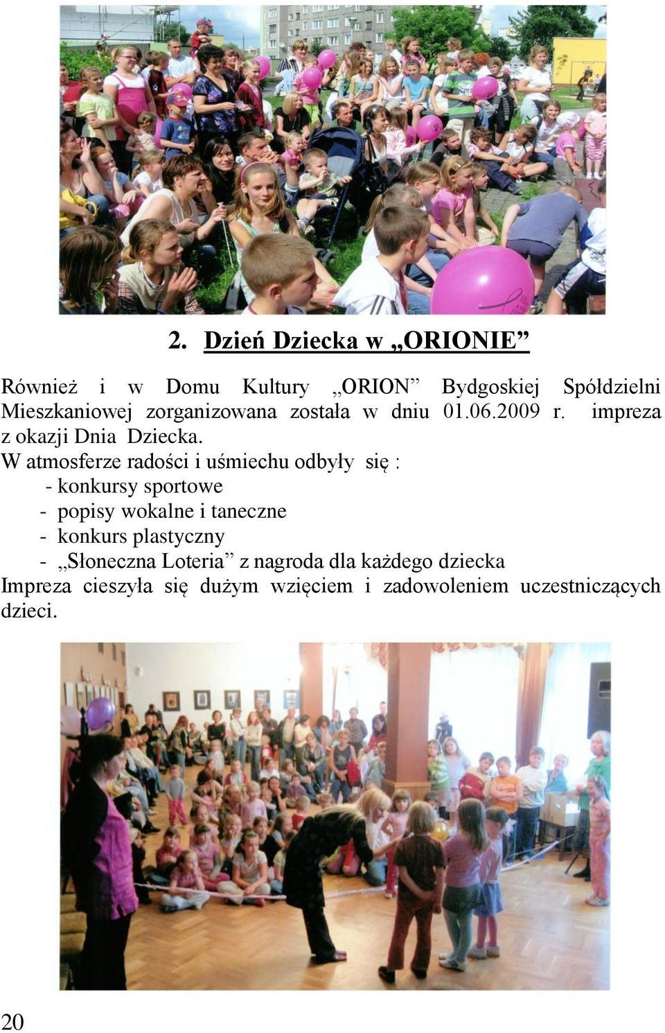 W atmosferze radości i uśmiechu odbyły się : - konkursy sportowe - popisy wokalne i taneczne - konkurs