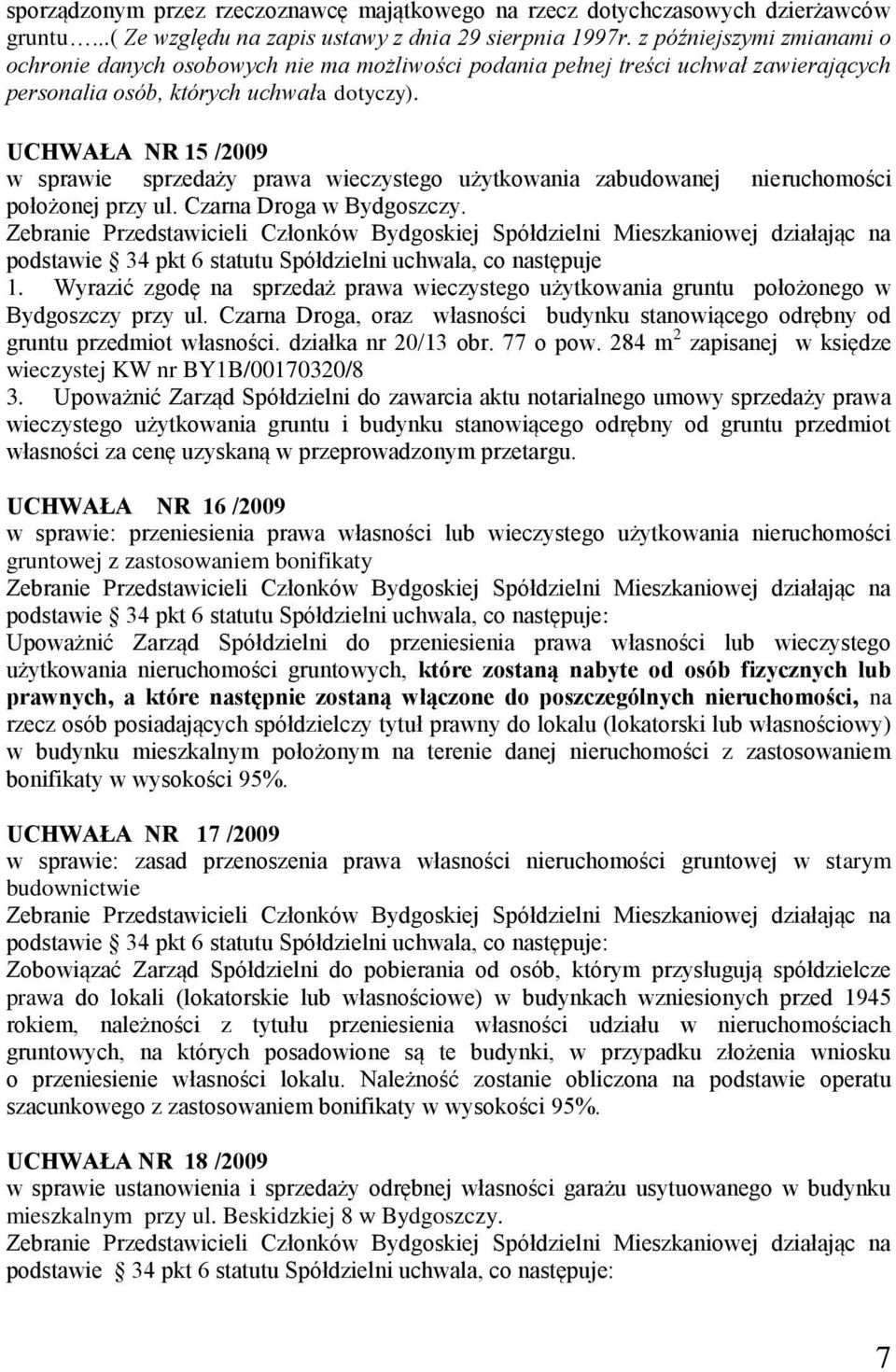 UCHWAŁA NR 15 /2009 w sprawie sprzedaży prawa wieczystego użytkowania zabudowanej nieruchomości położonej przy ul. Czarna Droga w Bydgoszczy.